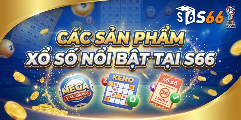 Các Sản Phẩm Xổ Số Nổi Bật Tại S66