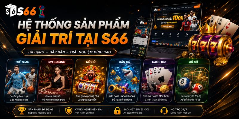 Hệ Thống Sản Phẩm Giải Trí Tại S66